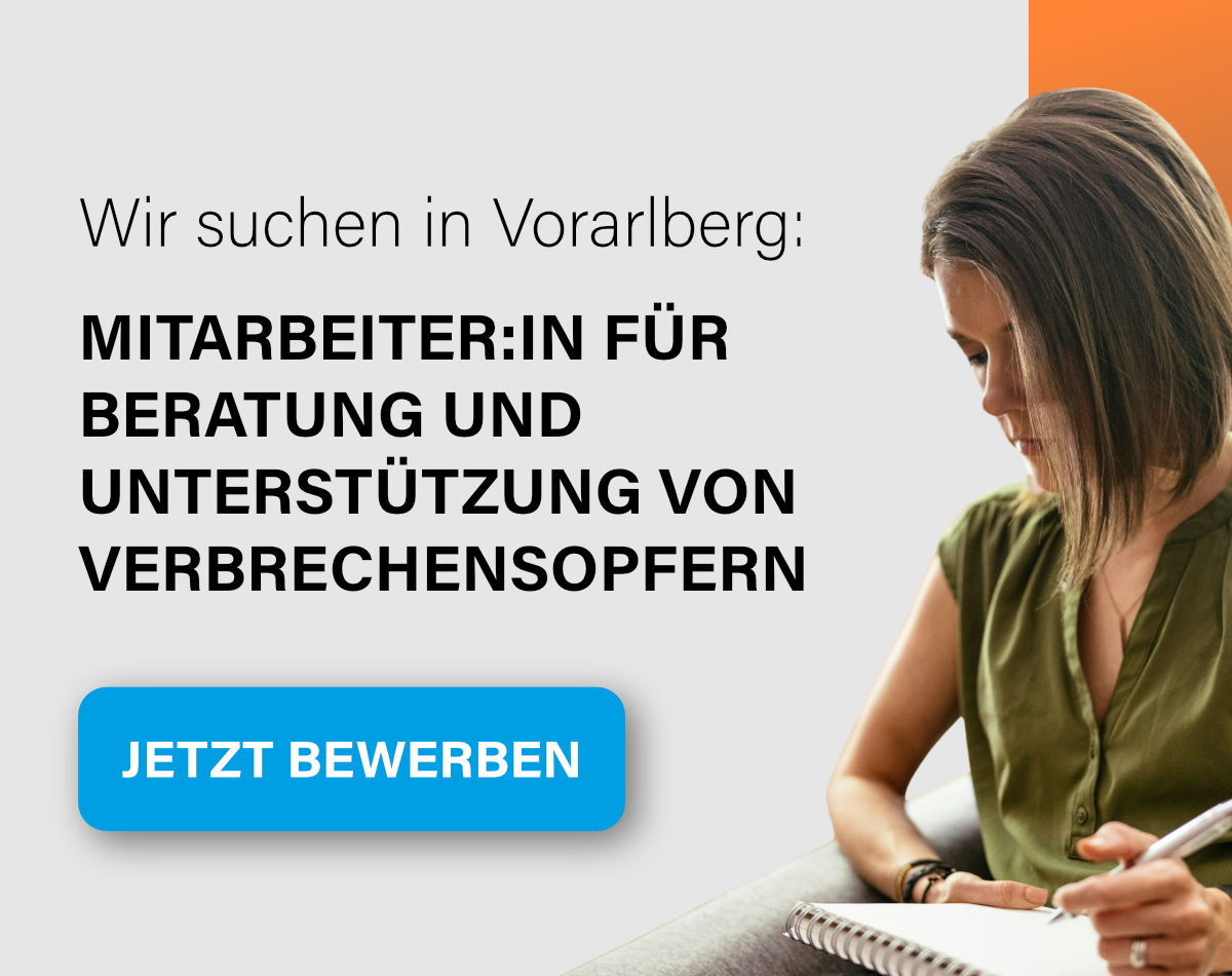 Wir suchen in Vorarlberg: Mitarbeiter:in für Beratung und Unterstützung von Verbrechensopfern. JETZT BEWERBEN